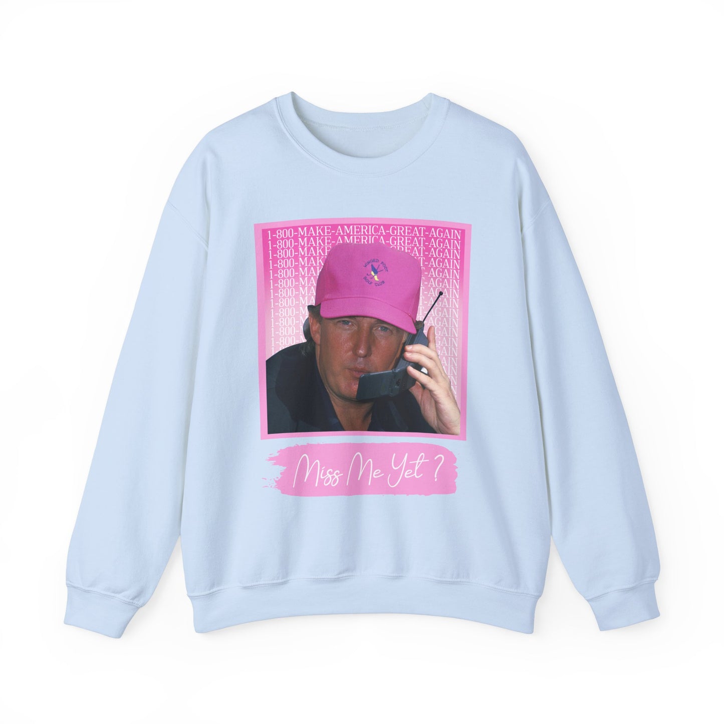 MISS ME YET? TRUMP SWEATSHIRT