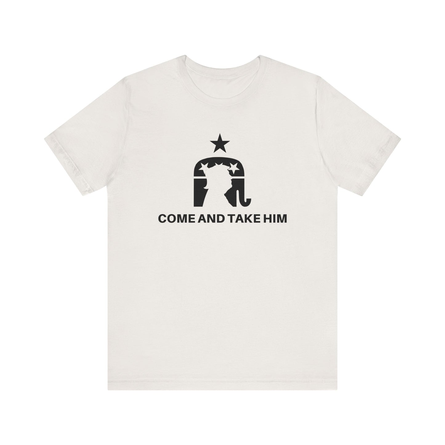 COME AND TAKE HIM