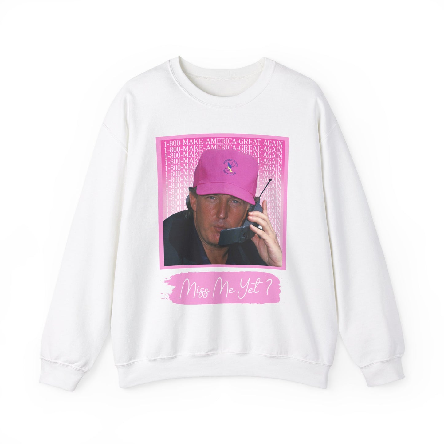 MISS ME YET? TRUMP SWEATSHIRT