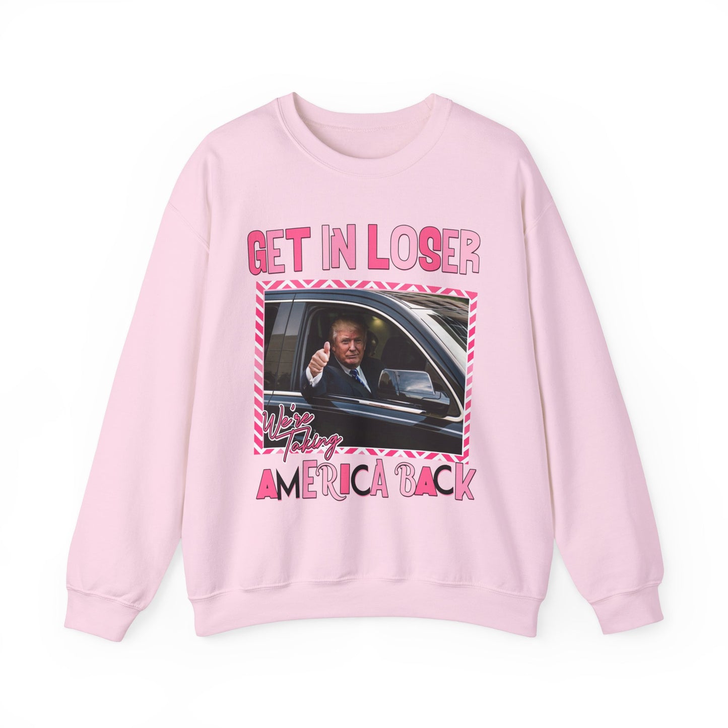 GET IN LOSER WE'RE TAKING AMERICA BACK TRUMP SWEATSHIRT