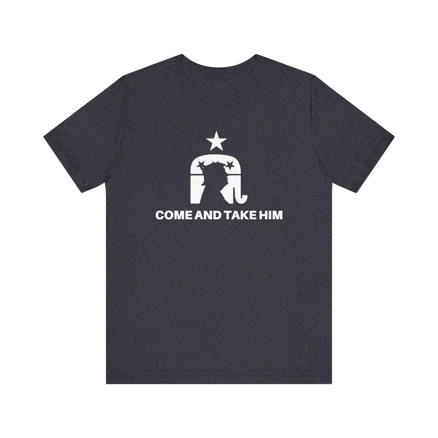 COME AND TAKE HIM
