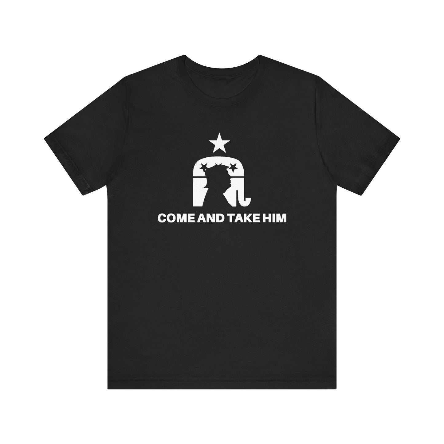 COME AND TAKE HIM