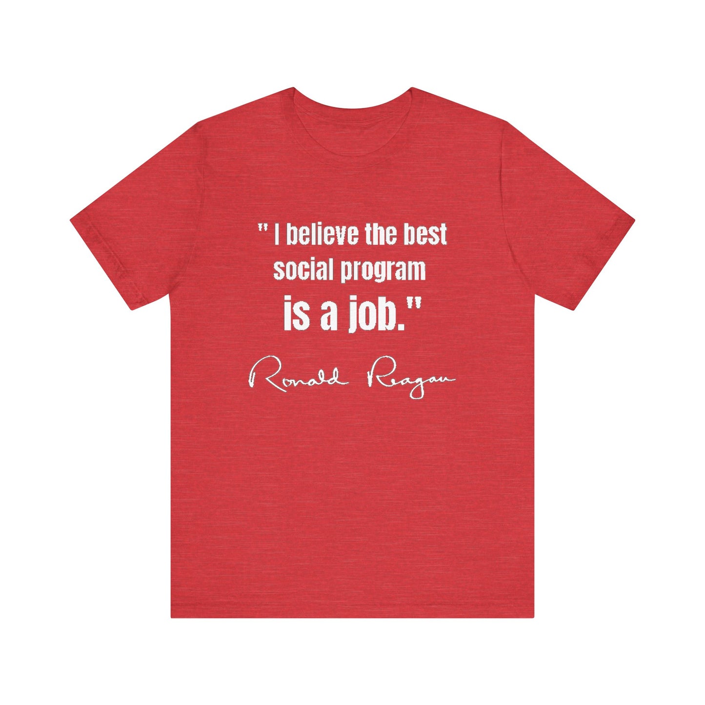 "BEST SOCIAL PROGRAM IS A JOB" -RONALD REAGAN