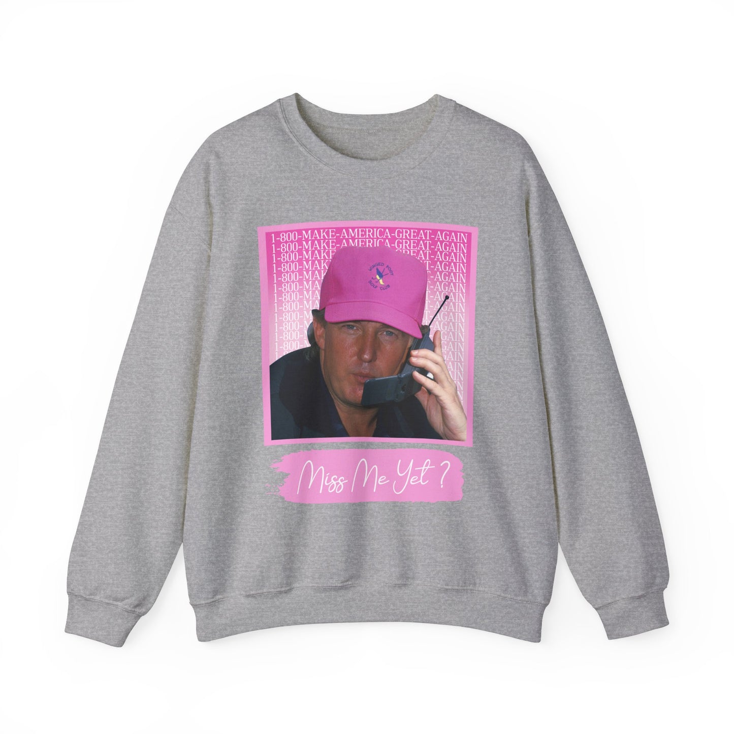 MISS ME YET? TRUMP SWEATSHIRT