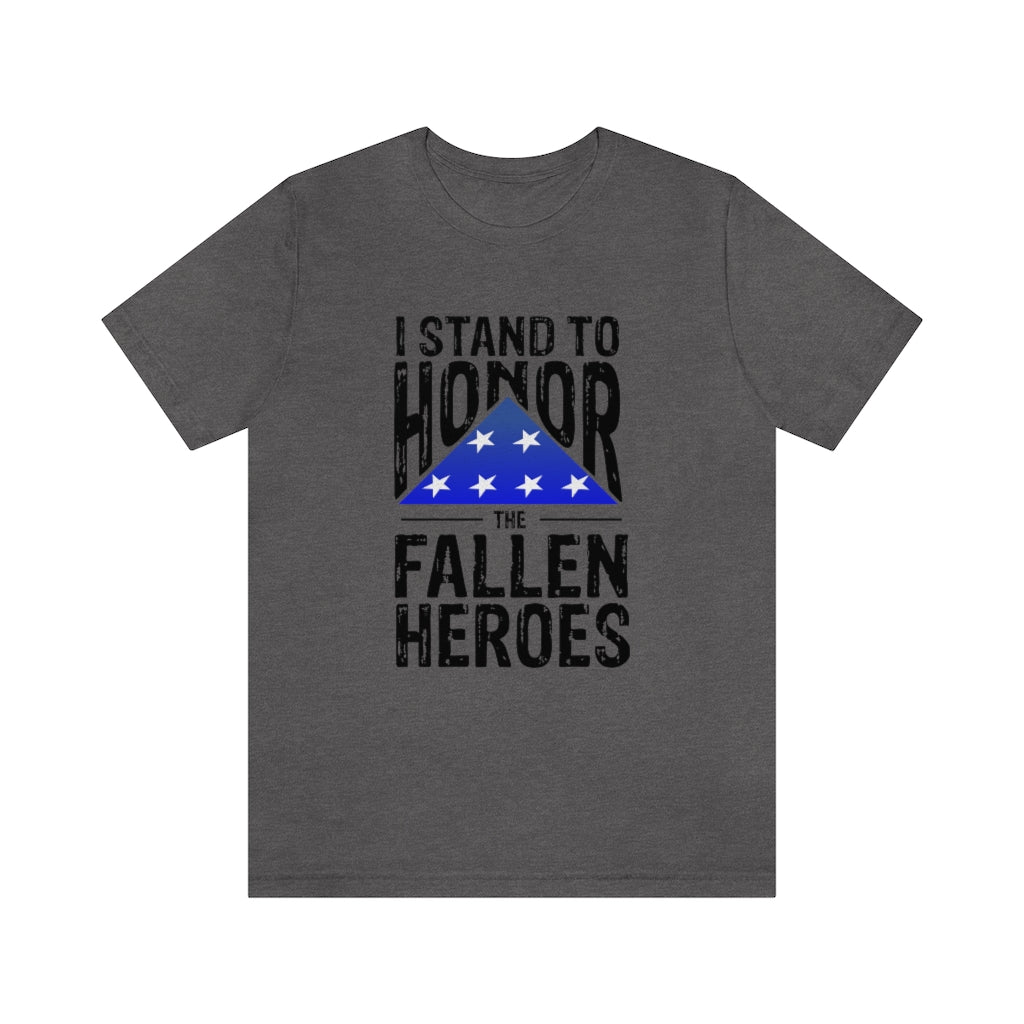 I STAND TO HONOR THE FALLEN HEROES