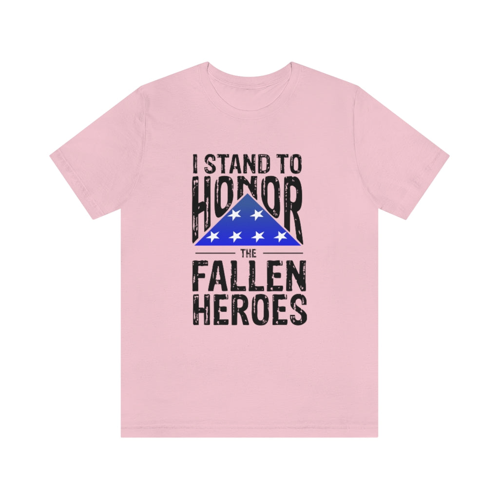 I STAND TO HONOR THE FALLEN HEROES