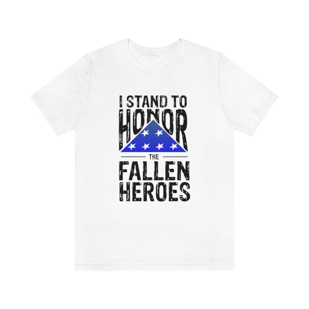 I STAND TO HONOR THE FALLEN HEROES