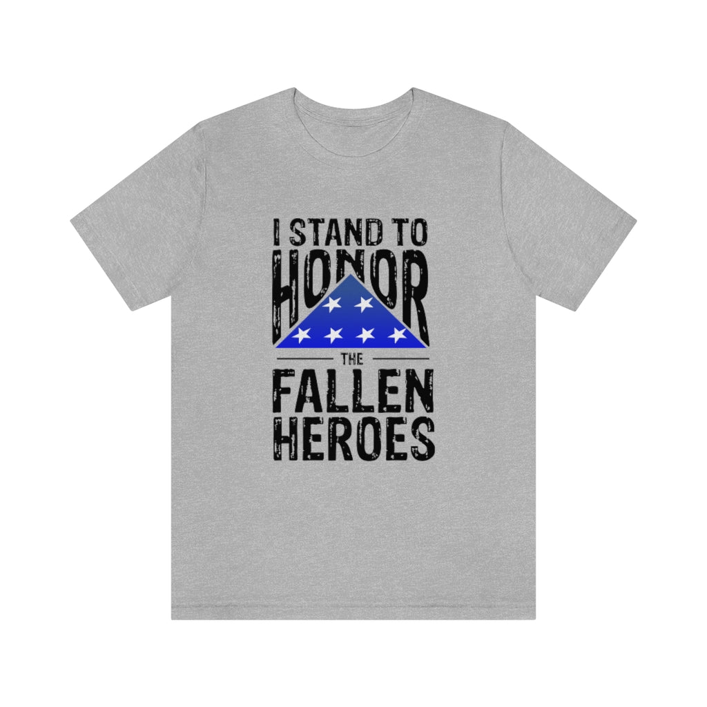 I STAND TO HONOR THE FALLEN HEROES