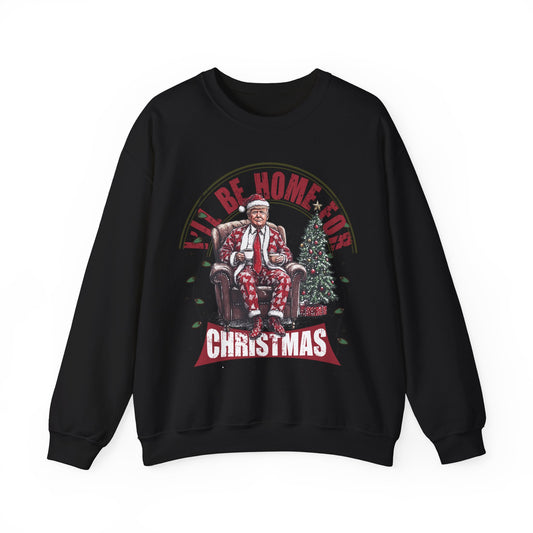 I'LL BE HOME FOR CHRISTMAS TRUMP SWEATSHIRT