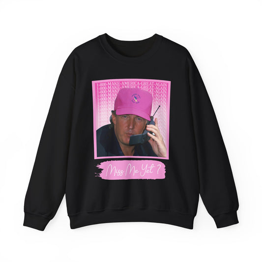 MISS ME YET? TRUMP SWEATSHIRT