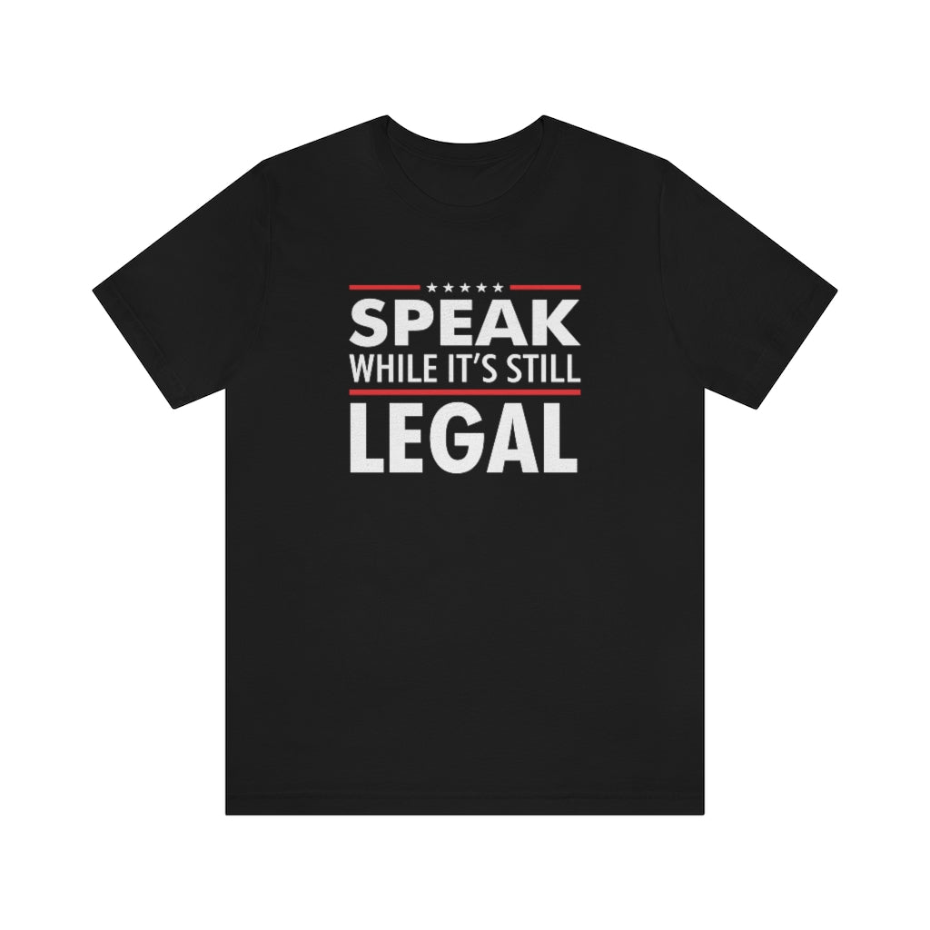 SPEAK WHILE IT'S STILL LEGAL