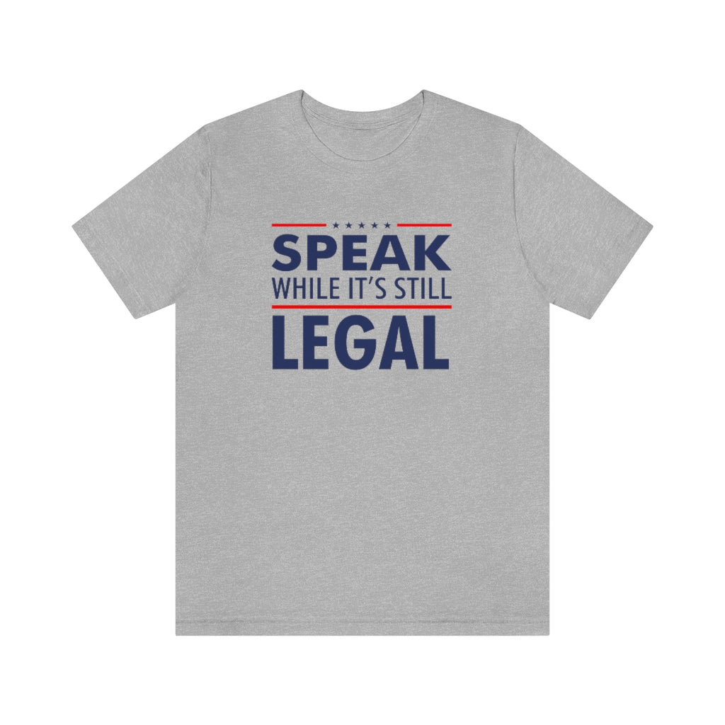 SPEAK WHILE IT'S STILL LEGAL