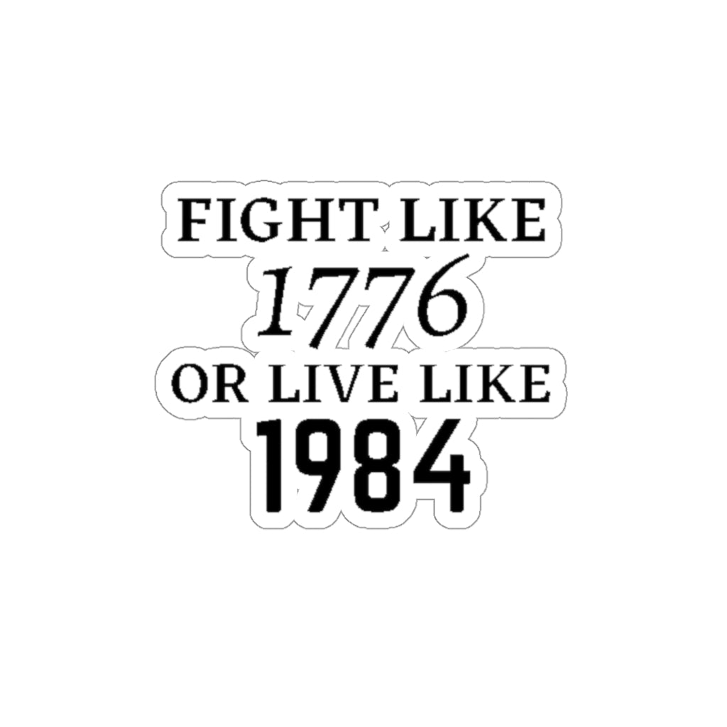 FIGHT LIKE 1776 OR LIVE LIKE 1984 STICKER