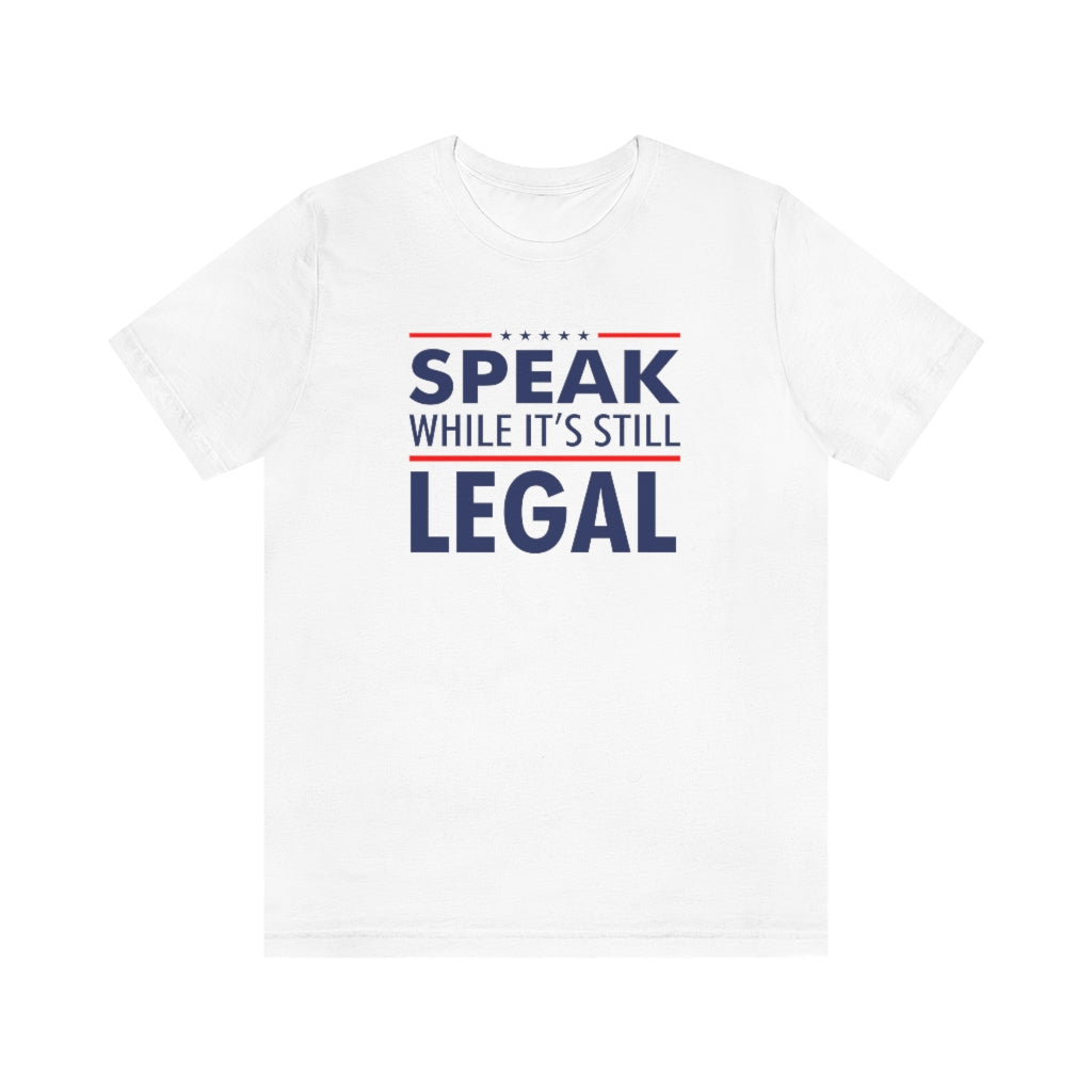 SPEAK WHILE IT'S STILL LEGAL