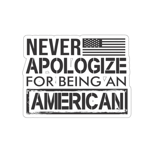 NEVER APOLOGIZE FOR BEING AN AMERICAN STICKER