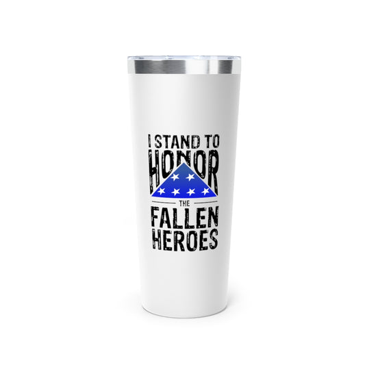 I STAND TO HONOR THE FALLEN HEROES TUMBLER