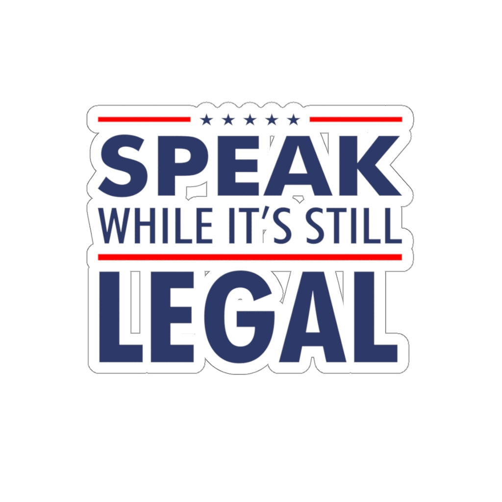 SPEAK WHILE IT'S STILL LEGAL STICKER