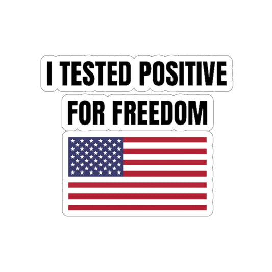 I TESTED POSITIVE FOR FREEDOM STICKER