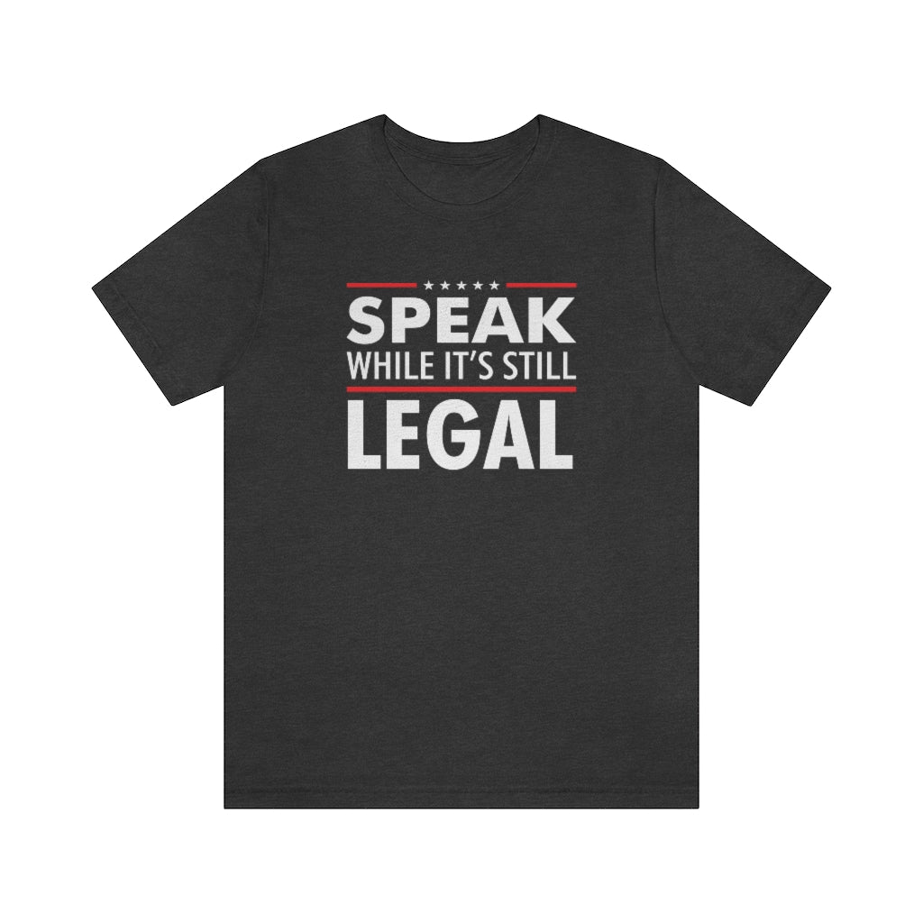 SPEAK WHILE IT'S STILL LEGAL