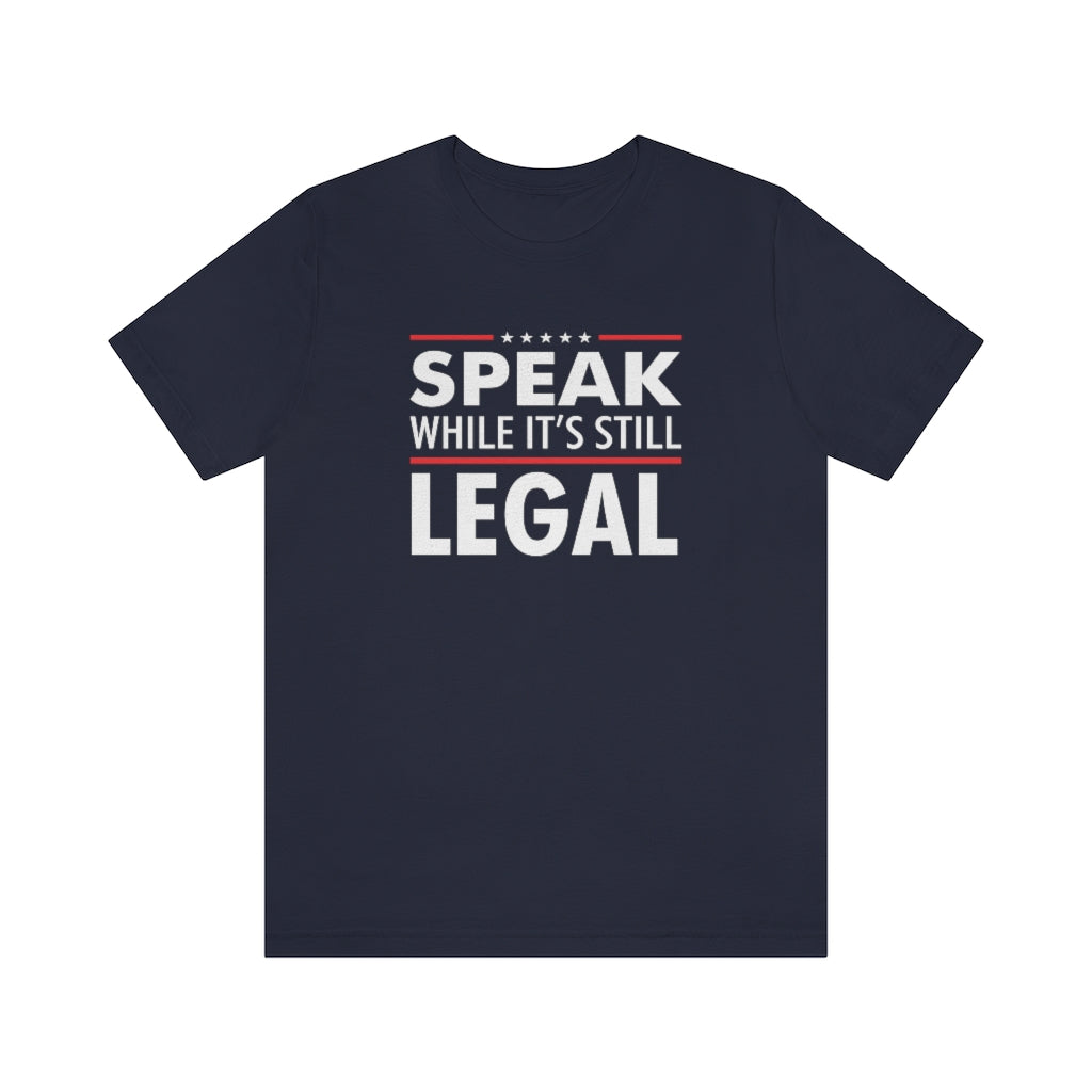 SPEAK WHILE IT'S STILL LEGAL